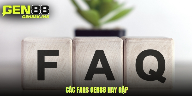 Các FAQS gen88 hay gặp