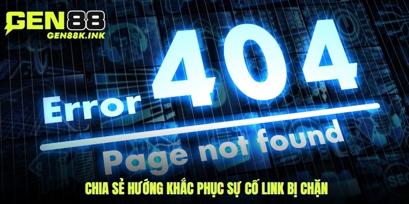 Chia sẻ hướng khắc phục sự cố link bị chặn