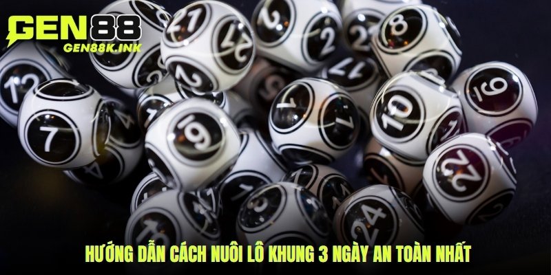 Hướng dẫn cách nuôi lô khung 3 ngày an toàn nhất