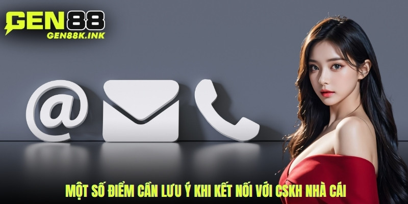 Một số điểm cần lưu ý khi kết nối với CSKH nhà cái