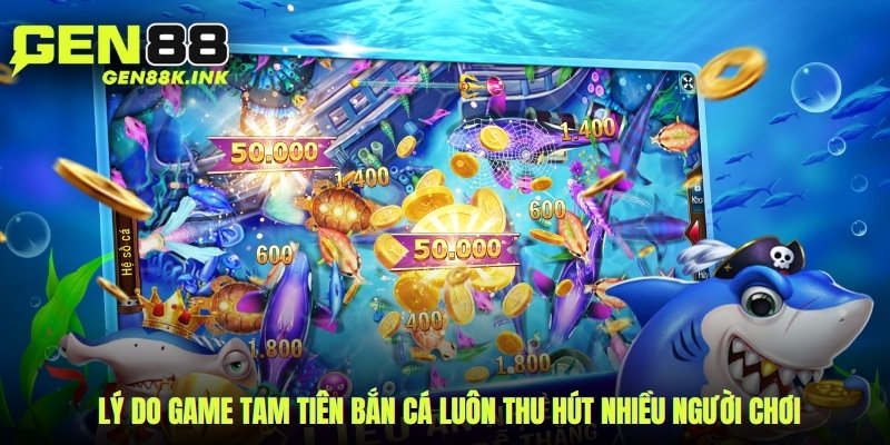 Lý do game tam tiên bắn cá luôn thu hút nhiều người chơi