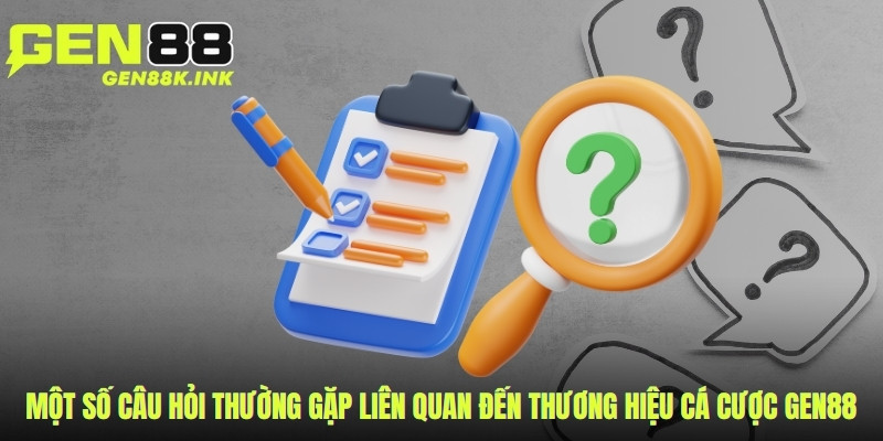 Một số câu hỏi thường gặp liên quan đến thương hiệu cá cược