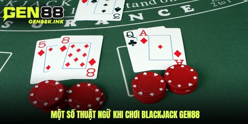 Một số thuật ngữ khi chơi Blackjack gen88