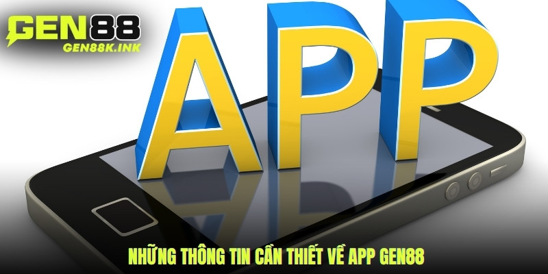 Những thông tin cần thiết về app gen88