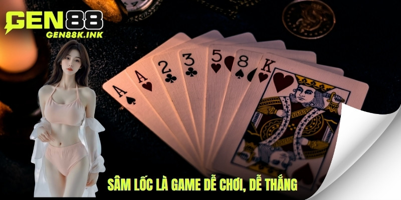 Sâm lốc là game dễ chơi, dễ thắng