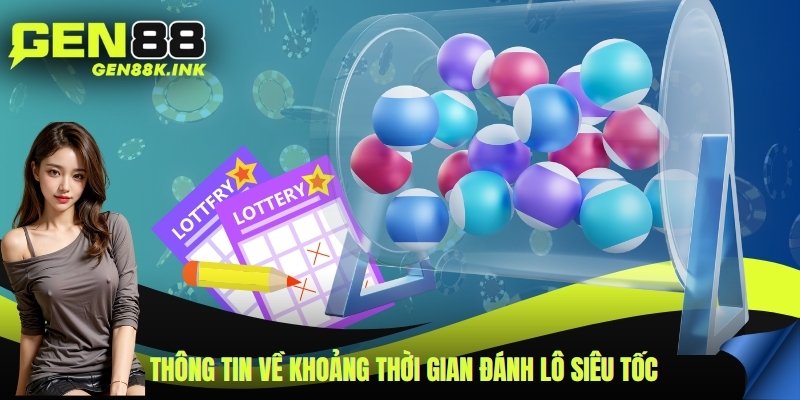 Thông tin về khoảng thời gian đánh lô siêu tốc
