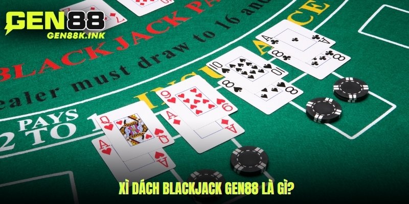 Xì Dách Blackjack gen88 là gì?