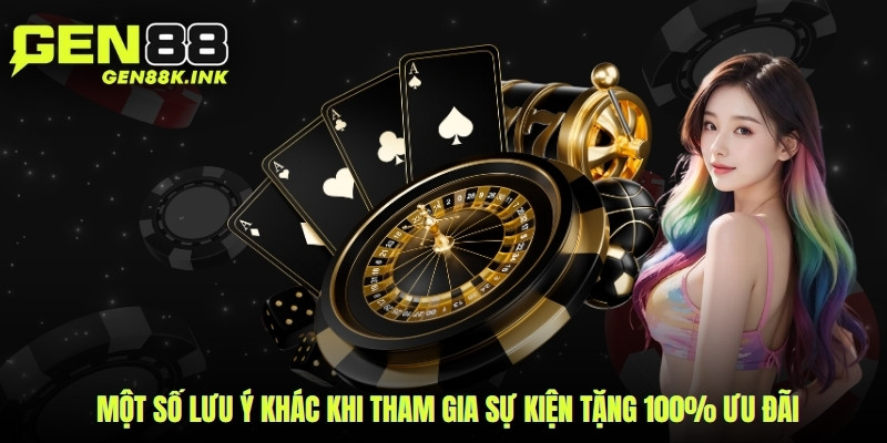 Một số lưu ý khác khi tham gia sự kiện tặng 100% ưu đãi